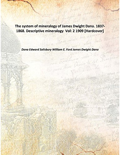 Imagen de archivo de The system of mineralogy of James Dwight Dana. 1837-1868. Descriptive mineralogy Vol: 2 1909 [Hardcover] a la venta por Books Puddle
