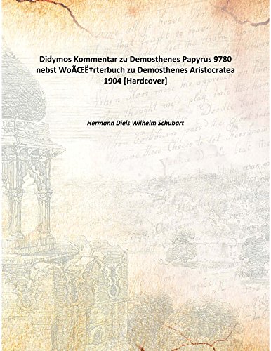 Stock image for Didymos Kommentar zu Demosthenes Papyrus 9780 nebst Worterbuch zu Demosthenes Aristocratea 1904 [Hardcover] for sale by Books Puddle