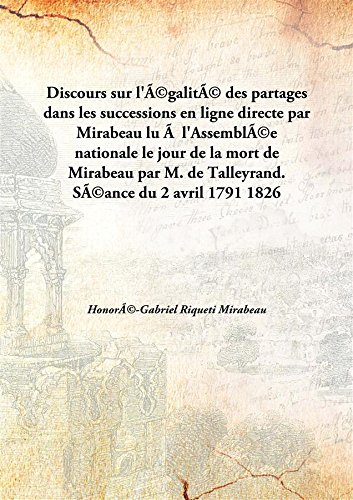 Stock image for Discours Sur L'?Galit? Des Partages Dans Les Successions En Ligne Directe Par Mirabeau Lu ?? L'Assembl?E Nationale Le Jour De La Mort De Mirabeau Par M. De Talleyrand. S?Ance Du 2 Avril 1791 par Mirabeau lu ? l'Assembl?e nationale le jour de la mort de Mi for sale by Books Puddle