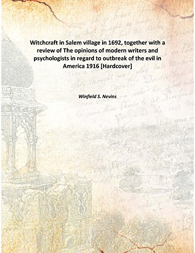 Stock image for Witchcraft in Salem village in 1692, together with a review of The opinions of modern writers and psychologists in regard to outbreak of the evil in America 1916 [Hardcover] for sale by Books Puddle