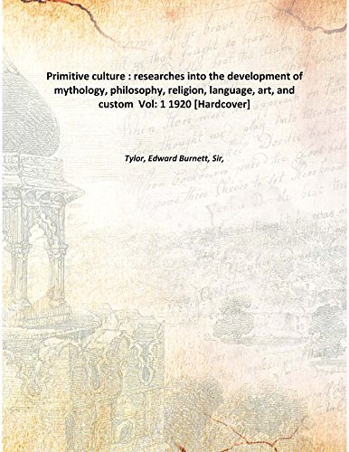 Imagen de archivo de Primitive culture Researches into the development of mythology, philosophy, religion, language, art, and custom Volume 1st 1920 [Hardcover] a la venta por Books Puddle