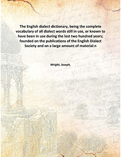 Immagine dell'editore per The English dialect dictionary, being the complete vocabulary of all dialect words still in use, or known to have been in use during the last two hundred years; founded on the publications of the English Dialect Society and on a large amount of material n venduto da Books Puddle