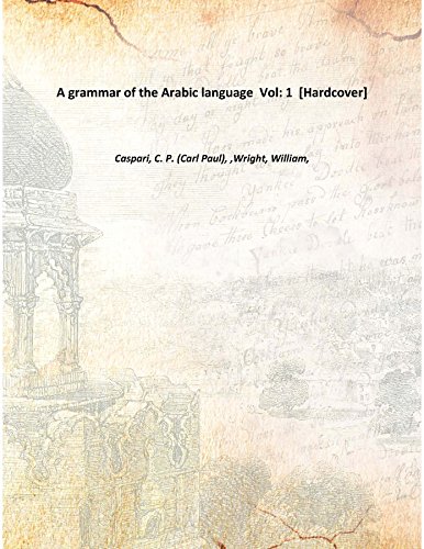 Imagen de archivo de A grammar of the Arabic language Volume 1 [Hardcover] a la venta por Books Puddle