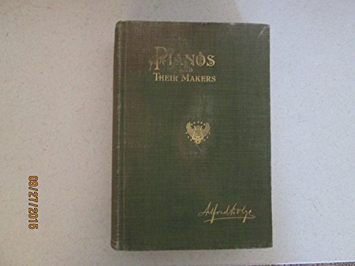 Imagen de archivo de Pianos and their makers Volume 1 1911 [Hardcover] a la venta por Books Puddle