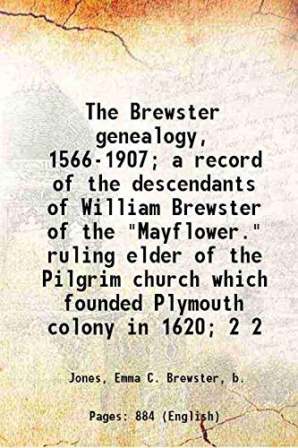 Beispielbild fr The Brewster genealogy, 1566-1907; a record of the descendants of William Brewster of the "Mayflower." ruling elder of the Pilgrim church which founded Plymouth colony in 1620; Volume 2 1908 [Hardcover] zum Verkauf von Books Puddle