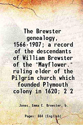 9789333362214: The Brewster genealogy, 1566-1907; a record of the descendants of William Brewster of the "Mayflower." ruling elder of the Pilgrim church which founded Plymouth colony in 1620; Vol: 2 1908 Hardcover