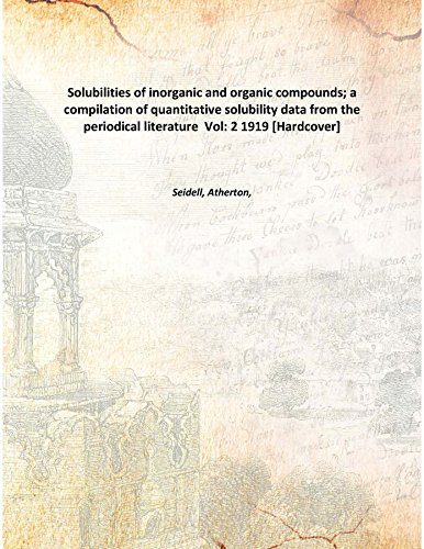 Stock image for Solubilities of inorganic and organic compounds; a compilation of quantitative solubility data from the periodical literature Volume 2 1919 [Hardcover] for sale by Books Puddle