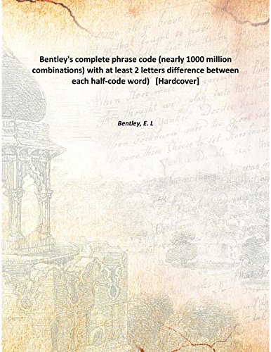 Stock image for Bentley'S Complete Phrase Code (Nearly 1000 Million Combinations) With At Least 2 Letters Difference Between Each Half-Code Word) [Hardcover] for sale by Books Puddle