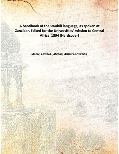 Imagen de archivo de A Handbook Of The Swahili Language, As Spoken At Zanzibar. Edited For The Universities' Mission To Central Africa [Hardcover] 1894 [Hardcover] a la venta por Books Puddle