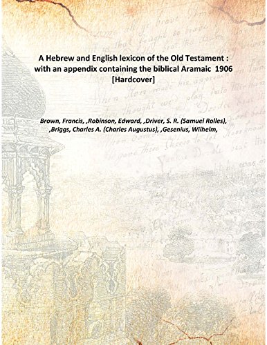 Stock image for A Hebrew and English lexicon of the Old Testament : with an appendix containing the biblical Aramaic 1906 [Hardcover] for sale by Books Puddle