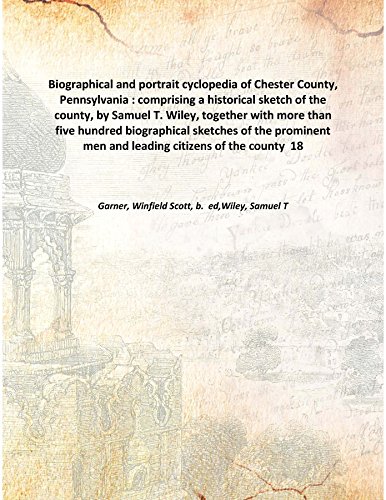 Beispielbild fr Biographical and portrait cyclopedia of Chester County, Pennsylvania : comprising a historical sketch of the county, by Samuel T. Wiley, together with more than five hundred biographical sketches of the prominent men and leading citizens of the county 189 zum Verkauf von Books Puddle
