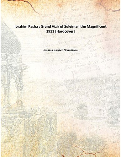 Imagen de archivo de Ibrahim Pasha : Grand Vizir of Suleiman the Magnificent 1911 [Hardcover] a la venta por Books Puddle