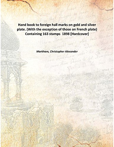 Imagen de archivo de Hand book to foreign hall marks on gold and silver plate. (With the exception of those on French plate) Containing 163 stamps 1898 [Hardcover] a la venta por Books Puddle