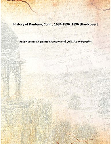 Stock image for History of Danbury, Conn., 1684-1896 1896 [Hardcover] for sale by Books Puddle