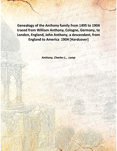 Stock image for Genealogy of the Anthony family from 1495 to 1904 1904 [Hardcover] for sale by Books Puddle