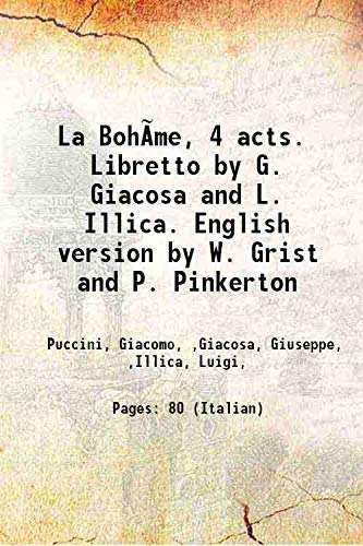 Beispielbild fr La Boh?me, 4 acts. Libretto by G. Giacosa and L. Illica. English version by W. Grist and P. Pinkerton [Hardcover] zum Verkauf von Books Puddle