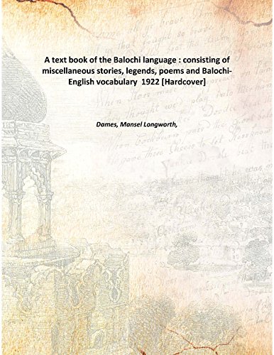 Stock image for A text book of the Balochi language : consisting of miscellaneous stories, legends, poems and Balochi-English vocabulary 1922 [Hardcover] for sale by Books Puddle