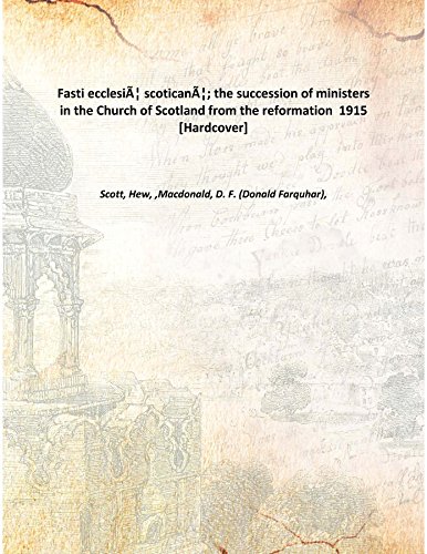 Stock image for Fasti ecclesi?&fnof;?&Scaron; scotican?&fnof;?&Scaron;; the succession of ministers in the Church of Scotland from the reformation 1915 [Hardcover] for sale by Books Puddle