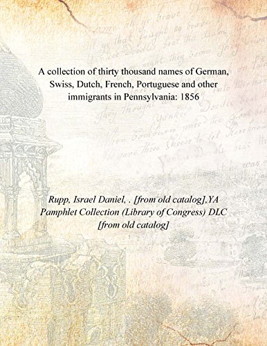 Imagen de archivo de A collection of thirty thousand names of German, Swiss, Dutch, French, Portuguese and other immigrants in Pennsylvania: 1856 [Hardcover] a la venta por Books Puddle