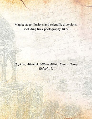 Stock image for Magic; stage illusions and scientific diversions, including trick photography 1897 [Hardcover] for sale by Books Puddle