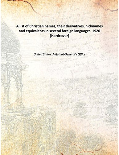 Stock image for A List Of Christian Names, Their Derivatives, Nicknames And Equivalents In Several Foreign Languages [Hardcover] 1920 [Hardcover] for sale by Books Puddle