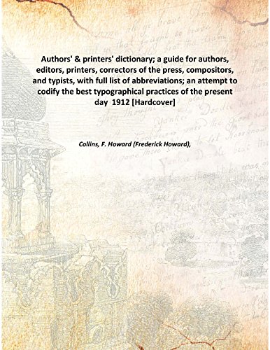 9789333375962: Authors' & printers' dictionary; a guide for authors, editors, printers, correctors of the press, compositors, and typists, with full list of abbreviations; an attempt to codify the best typographical practices of the present day 1912 [Hardcover]