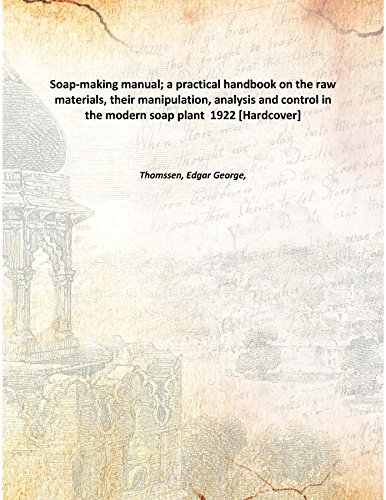 9789333376389: Soap-making manual; a practical handbook on the raw materials, their manipulation, analysis and control in the modern soap plant 1922 [Hardcover]