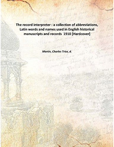 Beispielbild fr The record interpreter : a collection of abbreviations, Latin words and names used in English historical manuscripts and records 1910 [Hardcover] zum Verkauf von Books Puddle