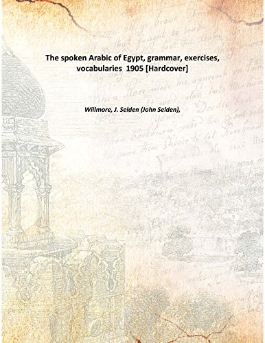 Stock image for The spoken Arabic of Egypt, grammar, exercises, vocabularies 1905 [Hardcover] for sale by Books Puddle