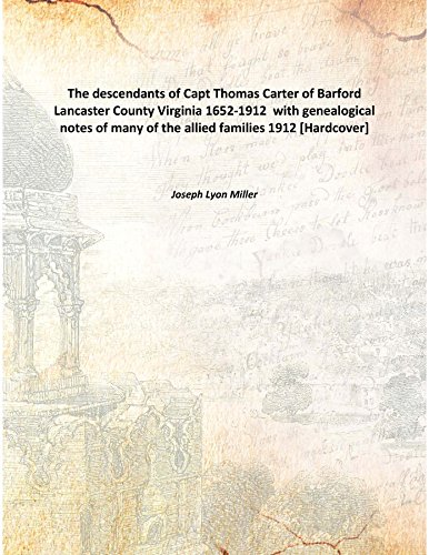 Stock image for The descendants of Capt Thomas Carter of Barford Lancaster County Virginia 1652-1912 with genealogical notes of many of the allied families 1912 [Hardcover] for sale by Books Puddle