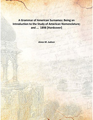 Imagen de archivo de A Grammar of American Surnames: Being an Introduction to the Study of American Nomenclature; and . 1898 [Hardcover] a la venta por Books Puddle