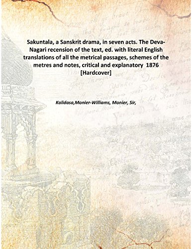 Beispielbild fr Sakuntala, a Sanskrit drama, in seven acts. The Deva-Nagari recension of the text, ed. with literal English translations of all the metrical passages, schemes of the metres and notes, critical and explanatory 1876 [Hardcover] zum Verkauf von Books Puddle