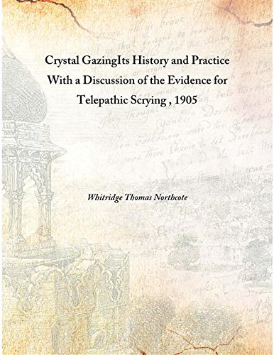 9789333381604: Crystal Gazing Its History and Practice With a Discussion of the Evidence for Telepathic Scrying 1905 [Hardcover]