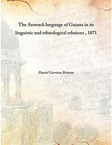 Beispielbild fr The Arawack language of Guiana in its linguistic and ethnological relations , 1871 [HARDCOVER] zum Verkauf von Books Puddle