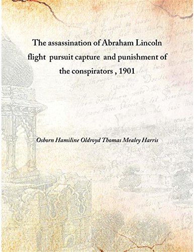 Imagen de archivo de The assassination of Abraham Lincoln &nbsp;flight &nbsp;pursuit capture &nbsp;and punishment of the conspirators , 1901 [HARDCOVER] a la venta por Books Puddle