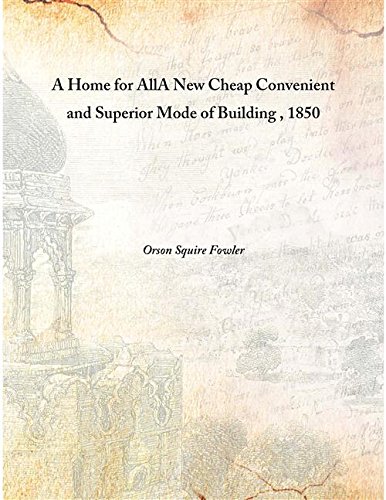 Stock image for A Home for AllA New Cheap Convenient and Superior Mode of Building , 1850 [HARDCOVER] for sale by Books Puddle