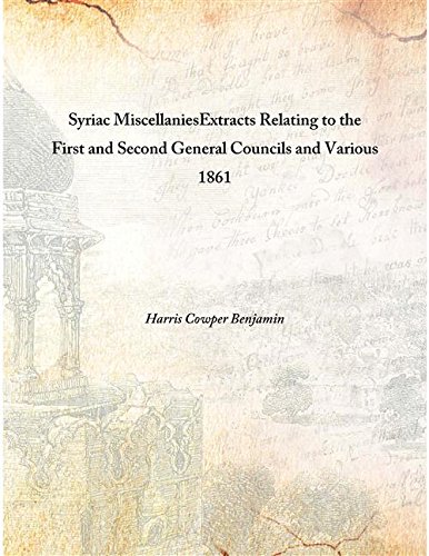 Stock image for Syriac MiscellaniesExtracts Relating to the First and Second General Councils and Various 1861 [Hardcover] for sale by Books Puddle