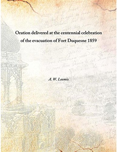 Stock image for Oration delivered at the centennial celebration of the evacuation of Fort Duquesne 1859 [Hardcover] for sale by Books Puddle