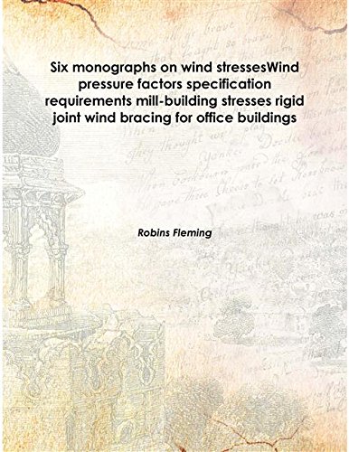 Stock image for Six monographs on wind stressesWind pressure factors specification requirements mill-building stresses rigid joint wind bracing for office buildings 1915 [Hardcover] for sale by Books Puddle