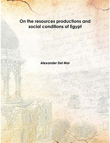 Stock image for On the resources productions and social conditions of Egypt 1874 [Hardcover] for sale by Books Puddle