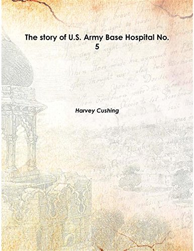 Stock image for The story of U.S. Army Base Hospital No. 5 1919 [Hardcover] for sale by Books Puddle