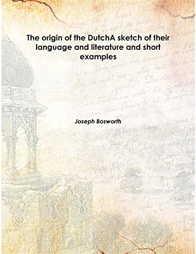 Stock image for The origin of the DutchA sketch of their language and literature and short examples 1836 [Hardcover] for sale by Books Puddle