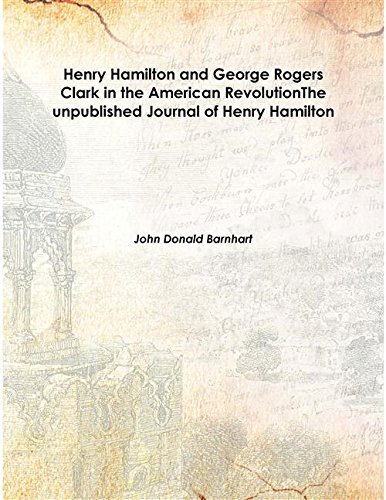 Stock image for Henry Hamilton and George Rogers Clark in the American RevolutionThe unpublished Journal of Henry Hamilton 1951 [Hardcover] for sale by Books Puddle