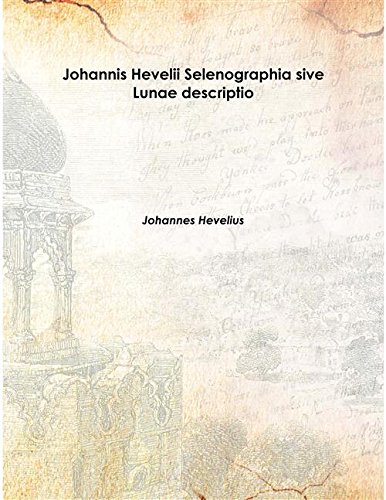 Stock image for Johannis Hevelii Selenographia sive Lunae descriptio 1647 [Hardcover] for sale by Housing Works Online Bookstore