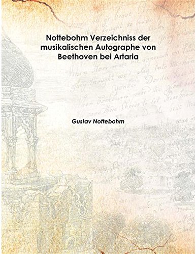 Beispielbild fr Nottebohm Verzeichniss der musikalischen Autographe von Beethoven bei Artaria 1890 [Hardcover] zum Verkauf von Books Puddle