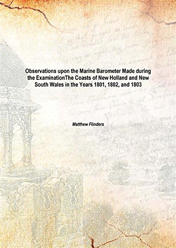9789333383240: Observations upon the Marine Barometer Made during the Examination The Coasts of New Holland and New South Wales in the Years 1801, 1802, and 1803 Vol: 96 1806 [Hardcover]