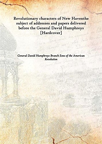 9789333384049: Revolutionary characters of New Haven the subject of addresses and papers delivered before the General David Humphreys [Hardcover]