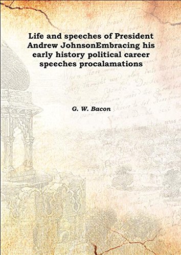 Imagen de archivo de Life and speeches of President Andrew JohnsonEmbracing his early history political career speeches procalamations 1865 [Hardcover] a la venta por Books Puddle