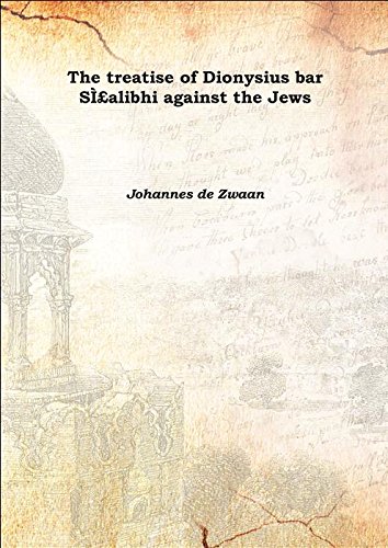 Beispielbild fr The treatise of Dionysius bar S&Igrave;&pound;alibhi against the Jews 1906 [Hardcover] zum Verkauf von Books Puddle