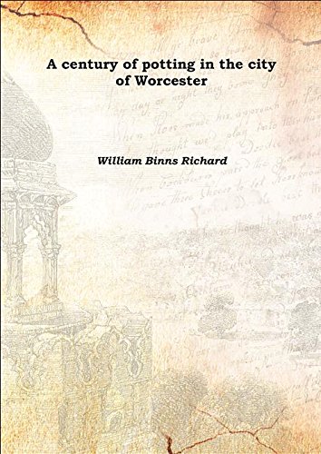 Beispielbild fr A century of potting in the city of Worcester 1865 [Hardcover] zum Verkauf von Books Puddle